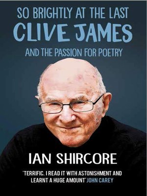 cover image of So Brightly at the Last: Clive James and the Passion for Poetry